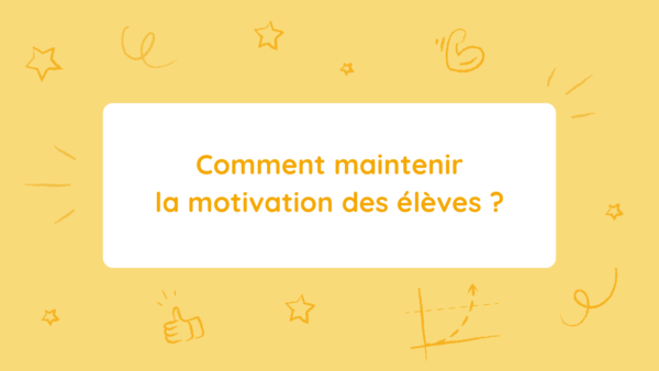 Comment maintenir la motivation des élèves ?