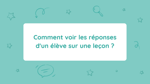 Comment voir les réponses d&rsquo;un élève sur une leçon ?
