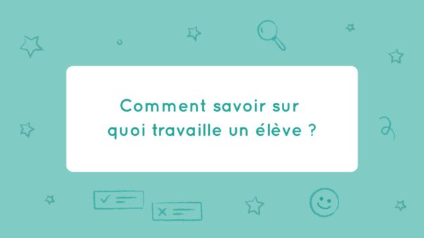 Comment savoir précisément sur quelles leçons travaille un élève ?