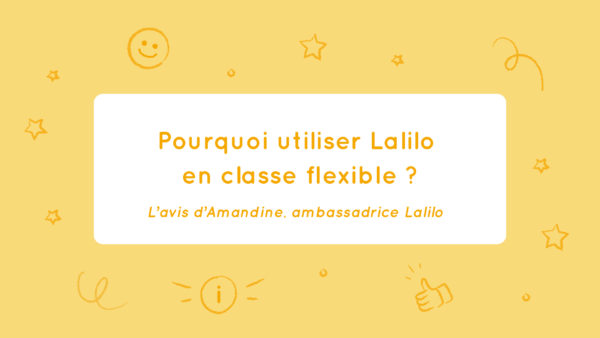 Utiliser Lalilo dans une classe de type flexible (ou non). Les conseils d&rsquo;Amandine, ambassadrice Lalilo.