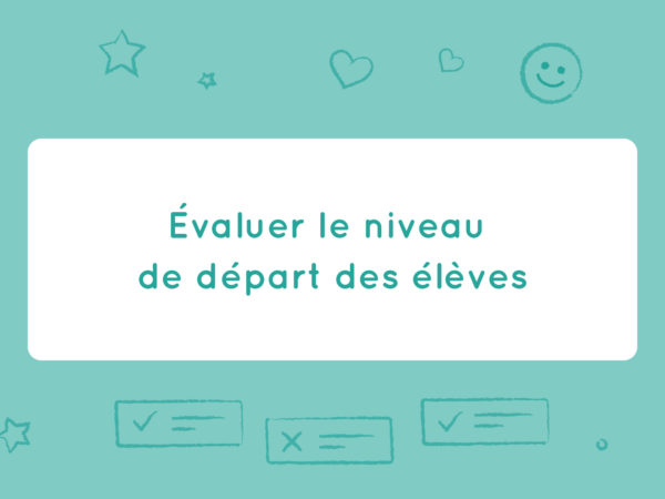 Évaluer le niveau de départ des élèves