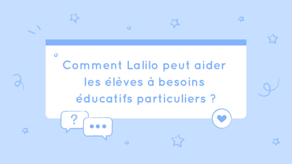 Comment Lalilo peut aider les élèves à besoins éducatifs particuliers ?