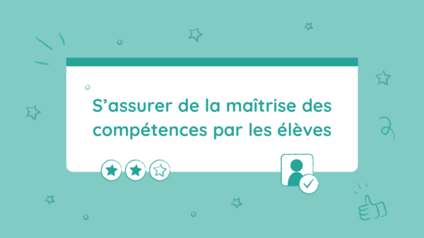 S’assurer de la maîtrise des compétences par les élèves