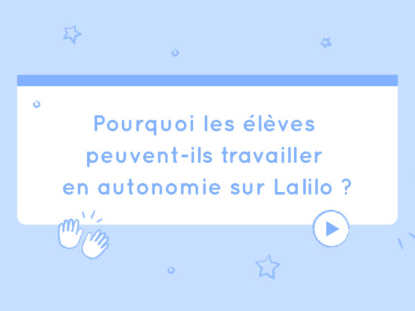 Pourquoi les élèves peuvent-ils travailler en autonomie sur Lalilo ?