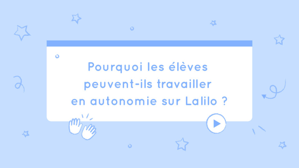 Pourquoi les élèves peuvent-ils travailler en autonomie sur Lalilo ?