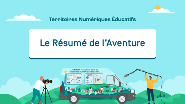 Le résumé de l&rsquo;aventure Edtech dans les TNE en mini-bus